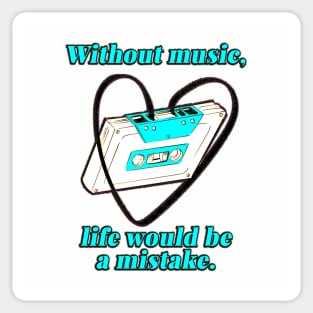 Without Music, Life Would Be A Mistake Sticker